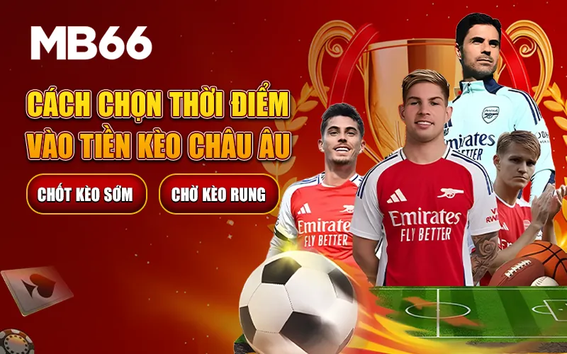 chon-thoi-diem-vao-tien-keo-chau-au